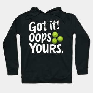 Got It Oops Yours Funny Pickleball Lovers humorous playfully Hoodie